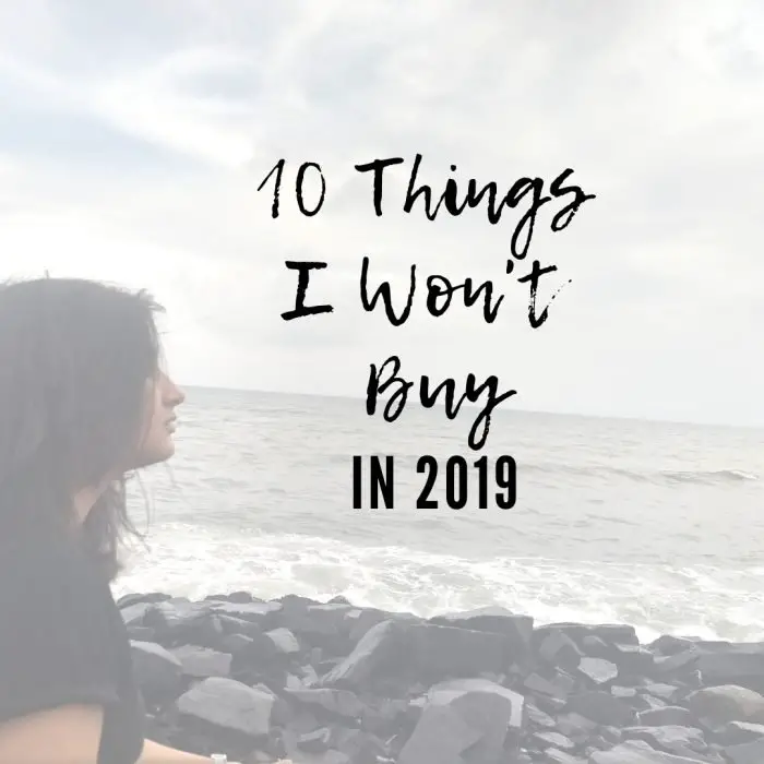 10 Things I won't Buy in 2019