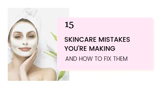 Skincare mistakes and how to fix them