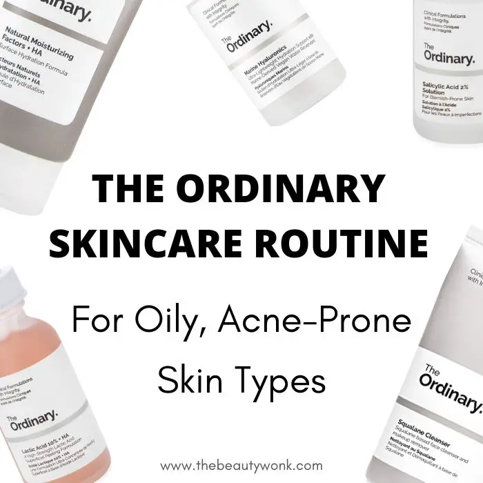 The Ordinary Skincare Routine for Oily, Acne-Prone Skin